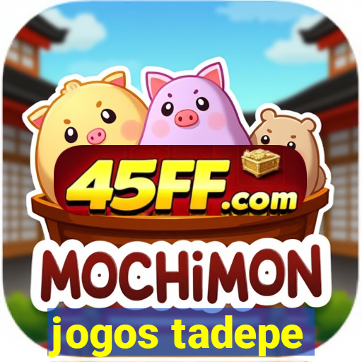 jogos tadepe